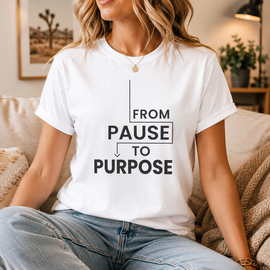 From Pause to Purpose T-Shirt